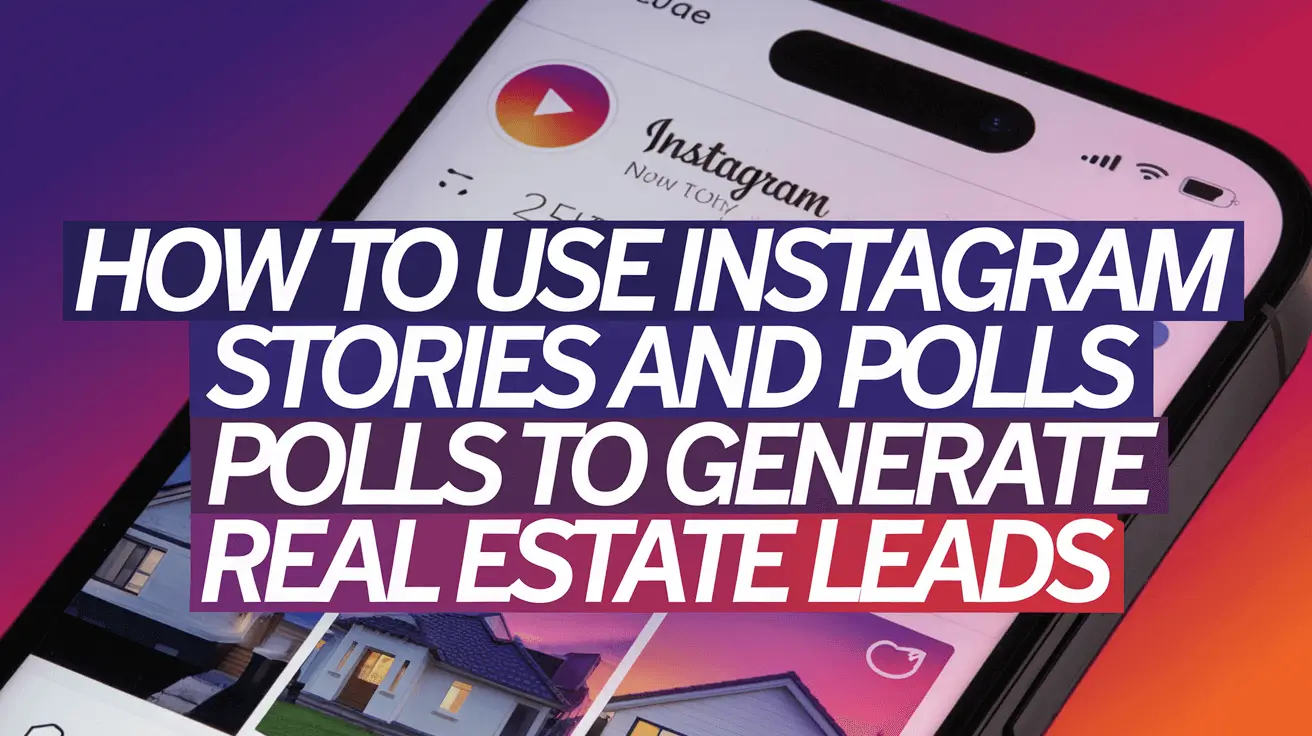 Instagram Stories and polls for real estate lead generation